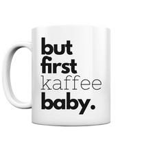 Lade das Bild in den Galerie-Viewer, But first Kaffee Baby - Mug