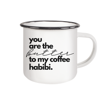 Lade das Bild in den Galerie-Viewer, You are the Butter to my Coffee Becher Habibi - Emaille Tasse