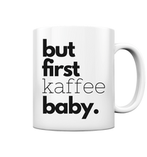 Lade das Bild in den Galerie-Viewer, But first Kaffee Baby - Mug