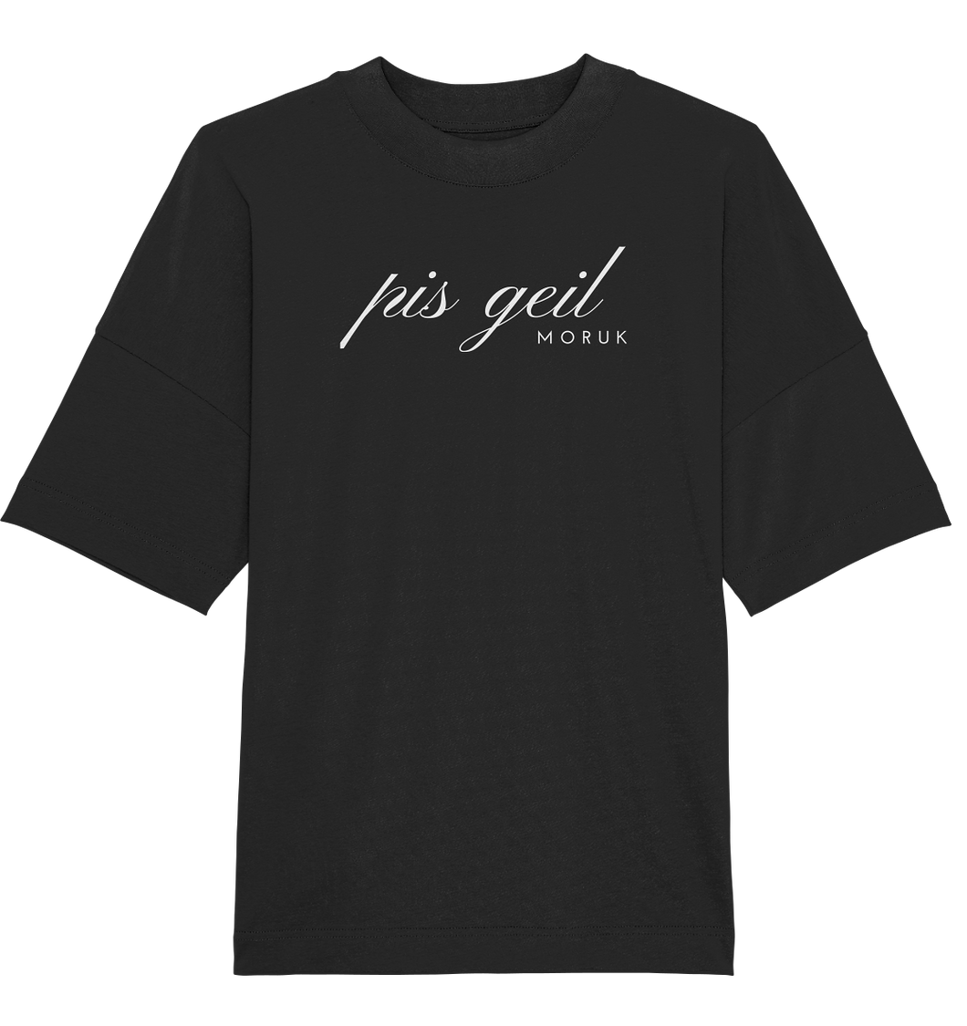 Pis Geil Moruk -  Shirt Oversize Frontdesign T-shirt Unisex  - Organic Oversize Shirt